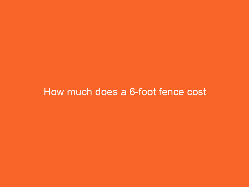 How much does a 6-foot fence cost